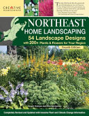 Northeast Home Landscaping 54 Landscape Designs With 200 Plants Flowers For Your Region Fourth Edition 4th Edition Editors Of Creative Homeowner