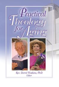 Practical Theology For Aging Derrell R Watkins Derrel R Watkins