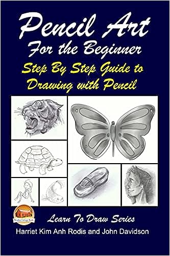 Pencil Art For The Beginner Step By Step Guide To Drawing With Pencil 1st Edition Harriet Kim Anh Rodis