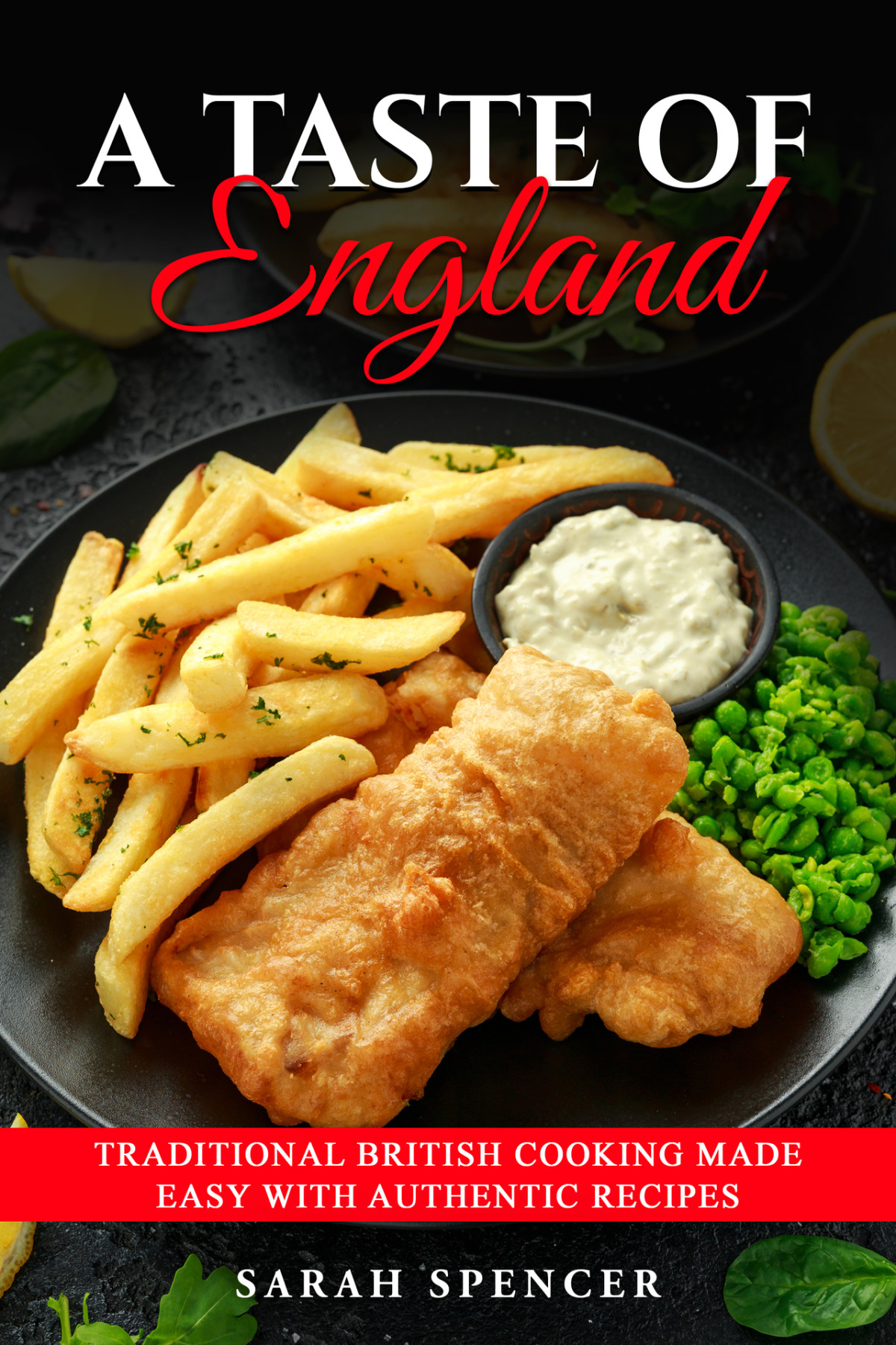 A Taste Of England Traditional British Cooking Made Easy With Authentic Recipes 1st Edition Sarah Spencer