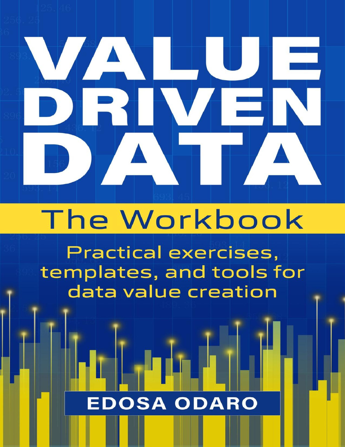 The Value Driven Data Workbook Practical Exercises Templates And Tools For Data Value Creation Odaro