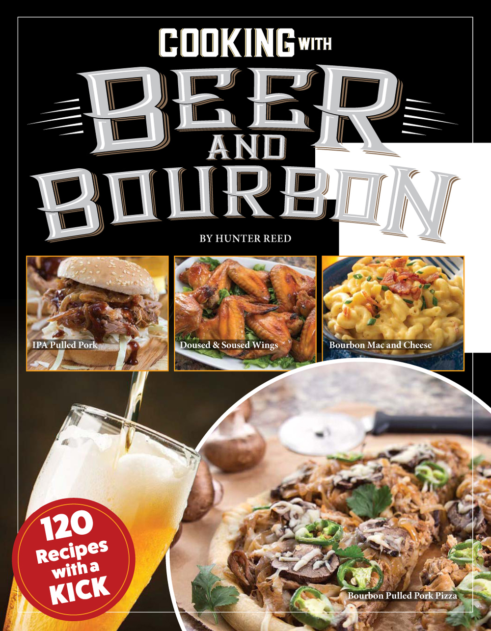 Cooking With Beer And Bourbon 120 Recipes With A Kick Fox Chapel Publishing Ipa Wings Beerbattered Fish Bourbon Chili Chocolate Porter Pie Brewpub Mac Cerveza Tortilla Soup And More 1st Edition Hunter Reed