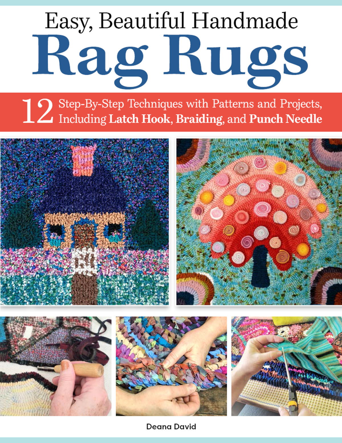 Easy Beautiful Handmade Rag Rugs 12 Stepbystep Techniques With Patterns And Projects Including Latch Hook Braiding And Punch Needle Landauer Beginnerfriendly Guide To Making Rugs 1st Edition Deana David