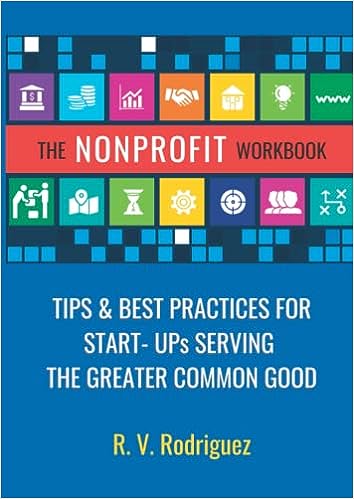 The Nonprofit Workbook Tips Best Practices For Startups Serving The Greater Common Good R V Rodriguez
