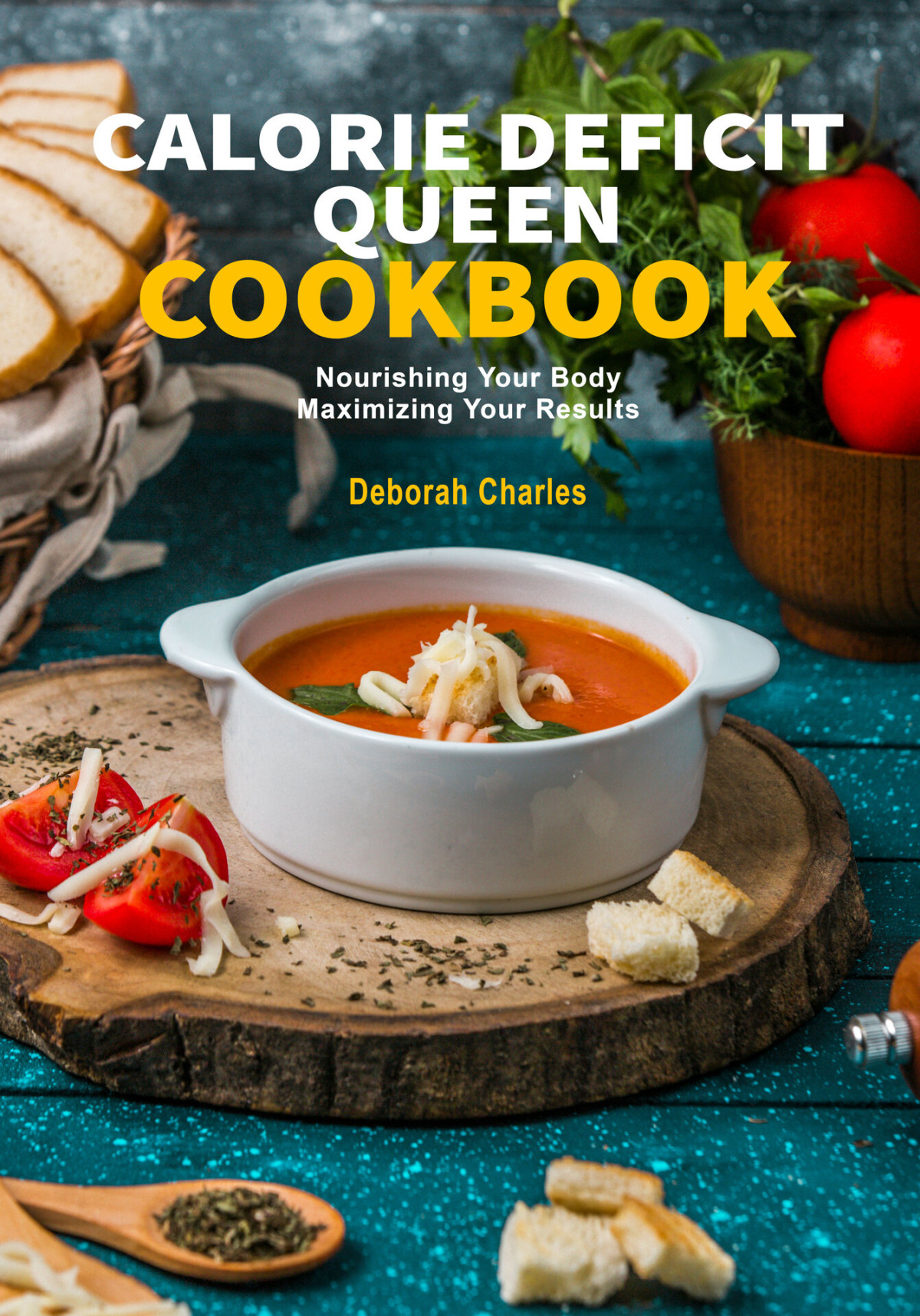 Calorie Deficit Queen Cookbook Nourishing Your Body Maximizing Your Result 1st Edition Deborah Charles