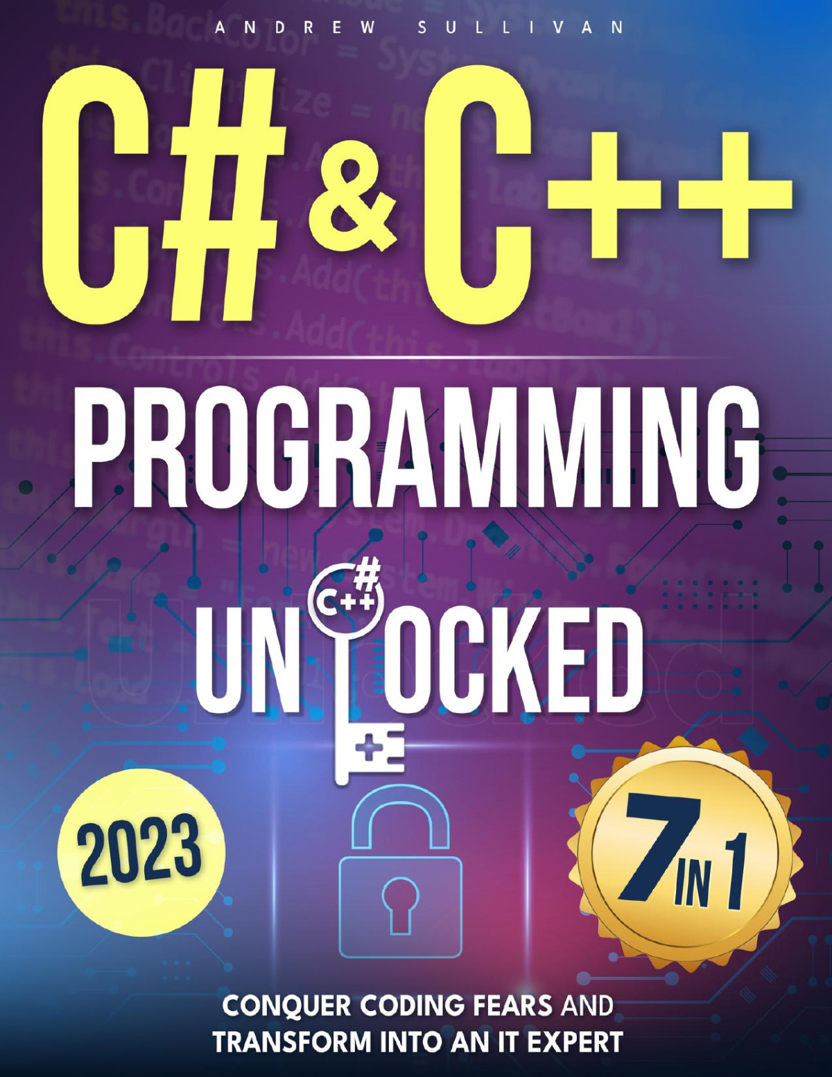 C C Programming Unlocked 7 In 1 Conquer Coding Fears Master Game Mobileiot Development And Transform Into An It Expert With This Course Guide For Budding Coders To Industry Pros Andrew Sullivan