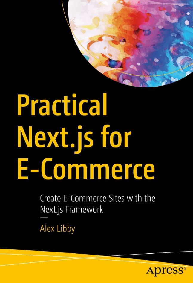 Practical Nextjs For Ecommerce Create Ecommerce Sites With The Nextjs Framework 1st Edition Alex Libby