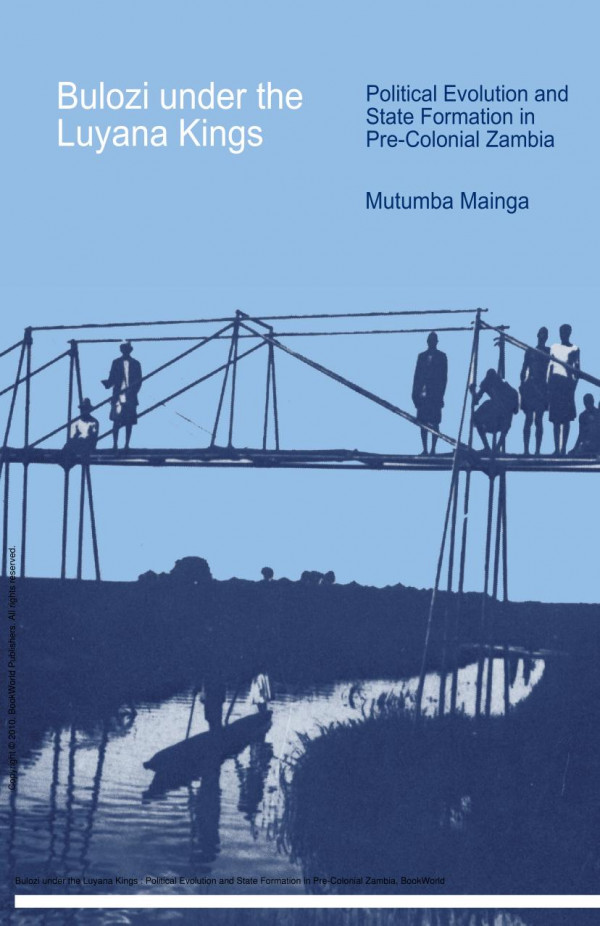 Bulozi Under The Luyana Kings Political Evolution And State Formation In Precolonial Zambia 2nd Edition Mutumba Mainga