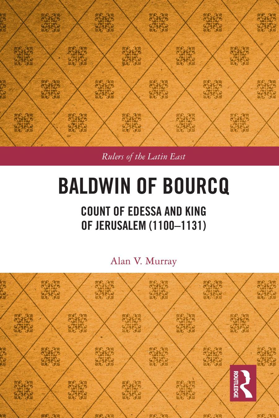 Baldwin Of Bourcq Count Of Edessa And King Of Jerusalem 11001131 Alan V Murray