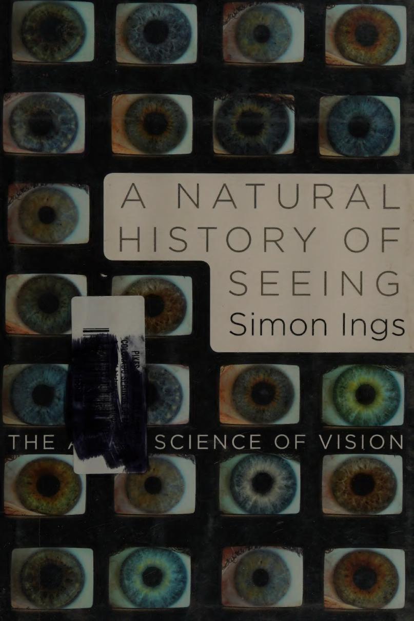 A Natural History Of Seeing The Art And Science Of Vision Simon Ings