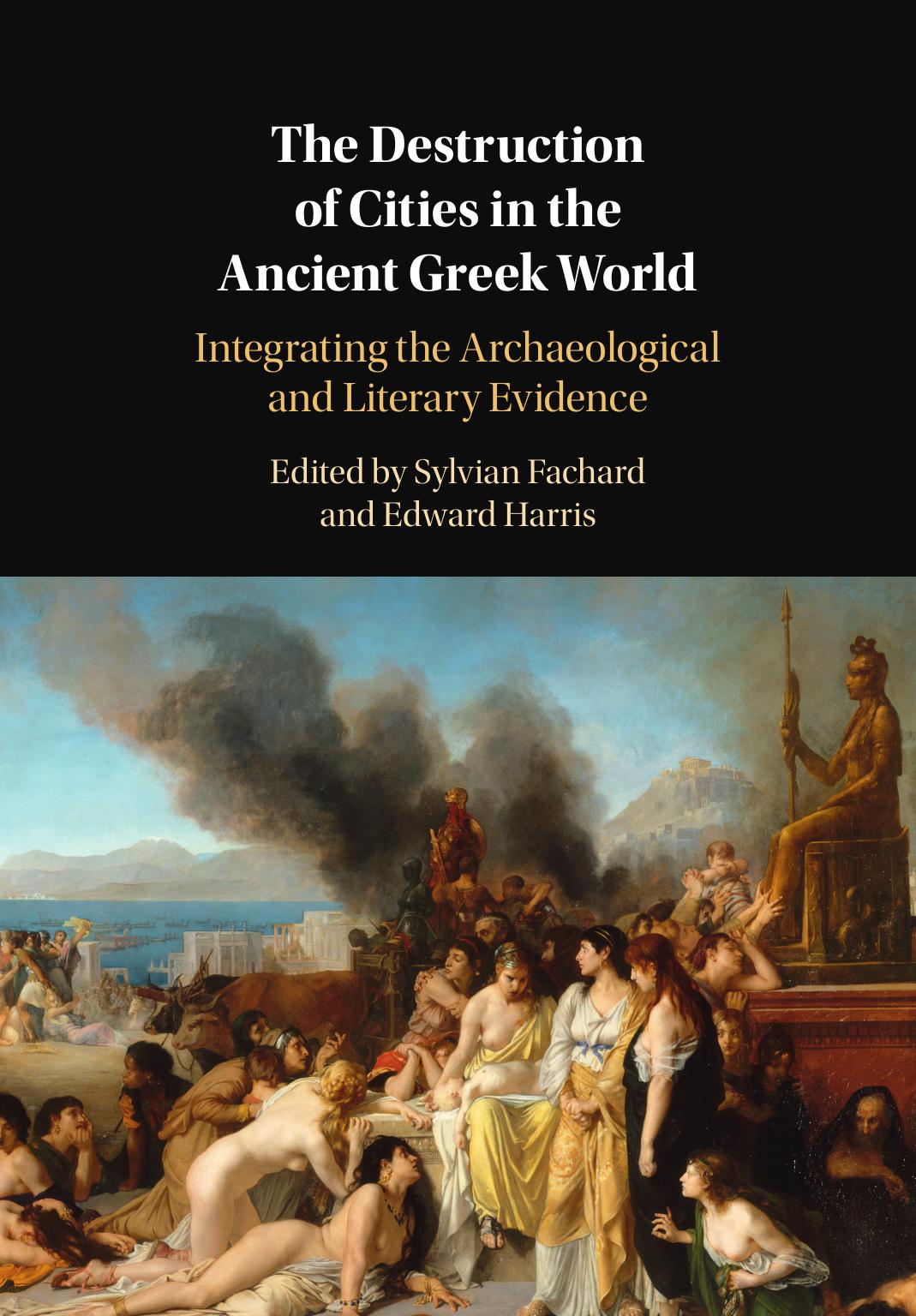 The Destruction Of Cities In The Ancient Greek World Sylvian Fachard Edward M Harris
