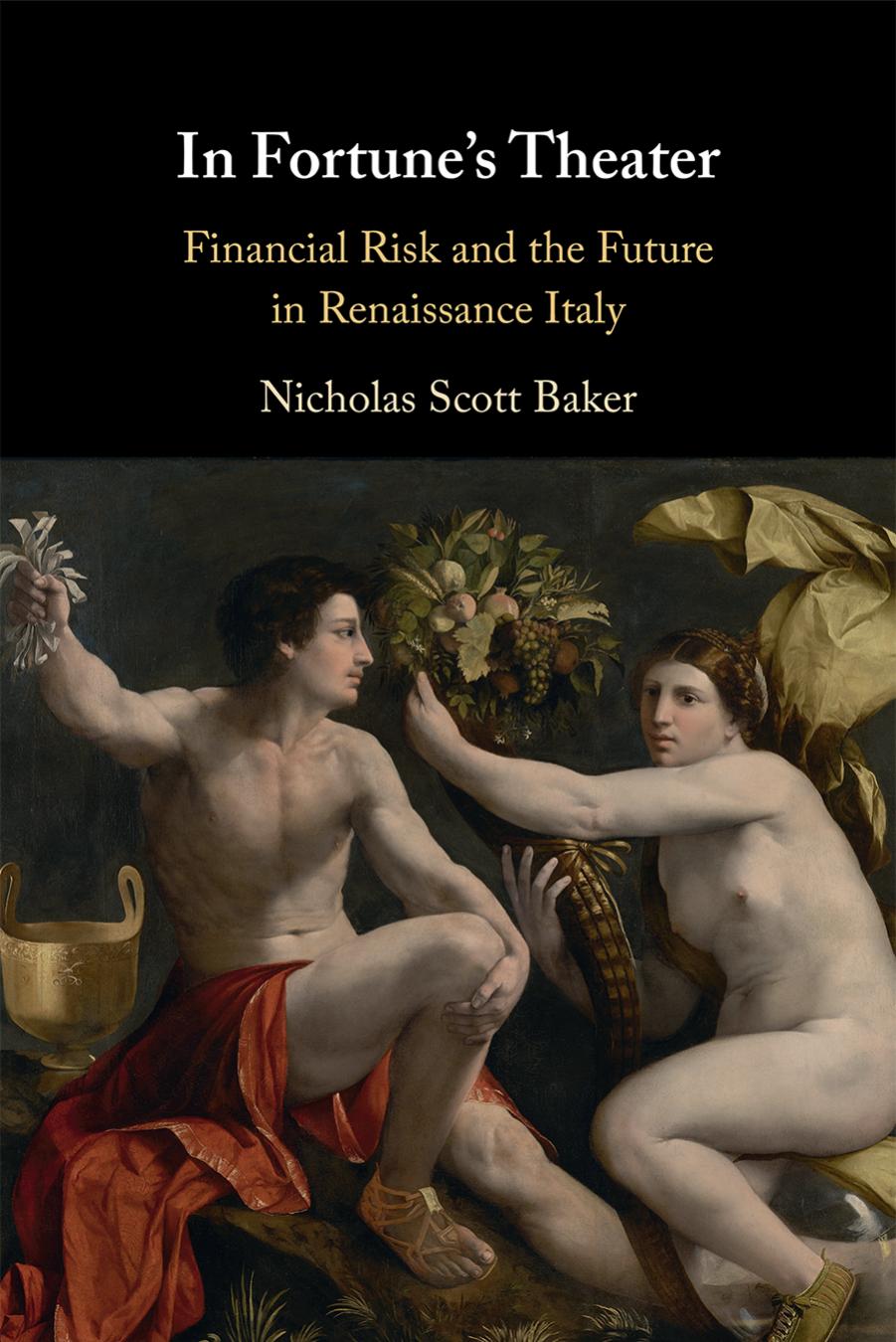 In Fortunes Theater Financial Risk And The Future In Renaissance Italy Nicholas Scott Baker