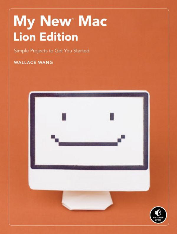 My New Mac Lion Edition Simple Projects To Get You Started 1st Edition Wallace Wang Wally Wang