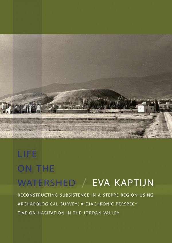 Life On The Watershed Reconstructing Subsistence In A Steppe Region Using Archaeological Survey A Diachronic Perspective On Habitation In The Jordan Valley 1st Edition Eva Kaptijn