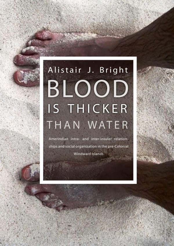 Blood Is Thicker Than Water Amerindian Intra And Interinsular Relationships And Social Organization In The Precolonial Windward Islands 1st Edition Alistair J Bright