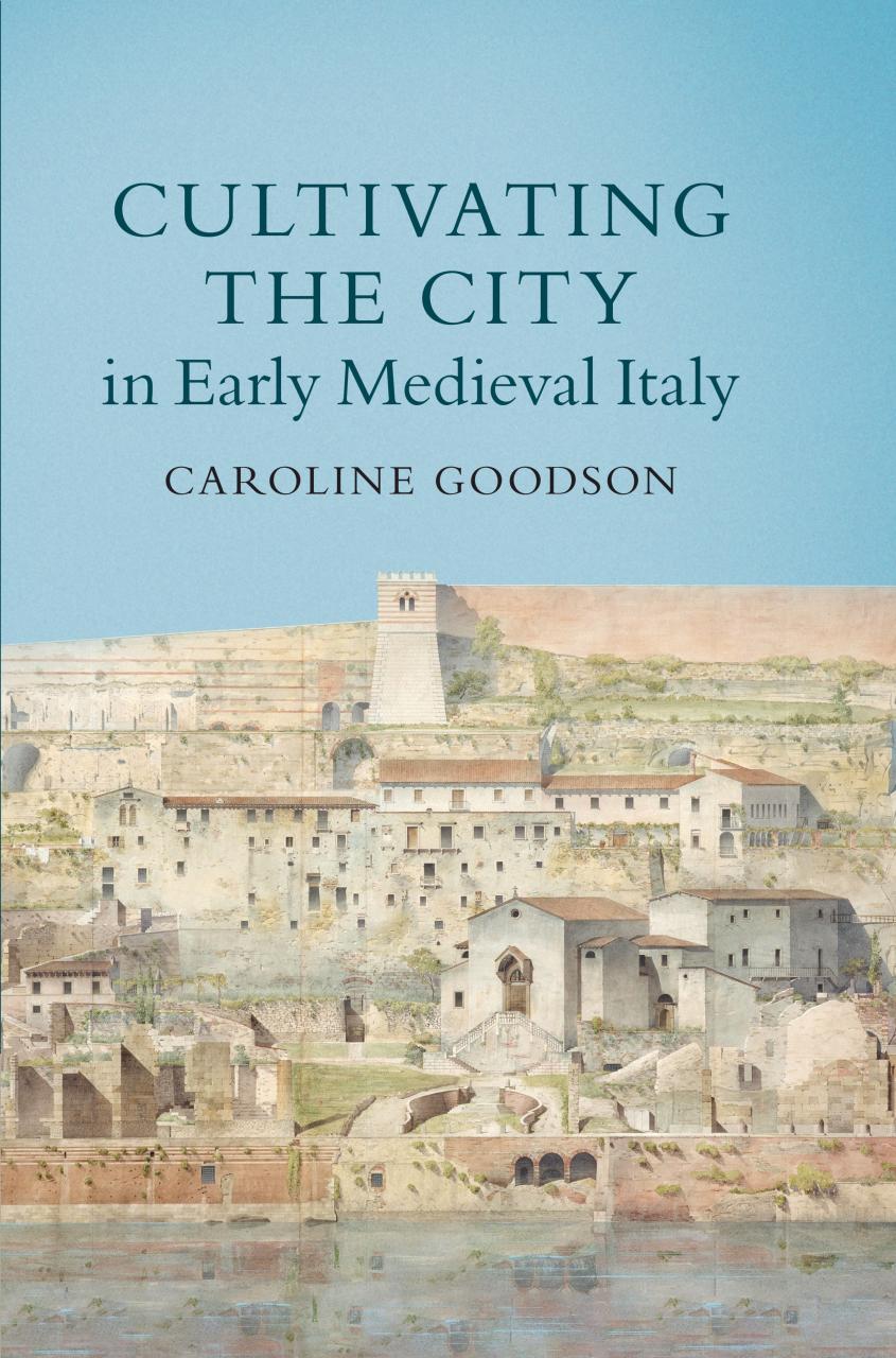 Cultivating The City In Early Medieval Italy Caroline Goodson