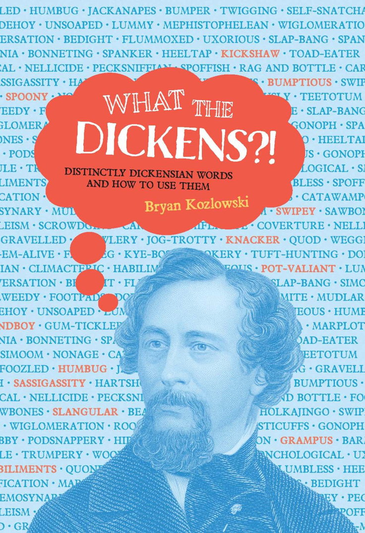 What The Dickens Distinctly Dickensian Words And How To Use Them Bryan Kozlowski