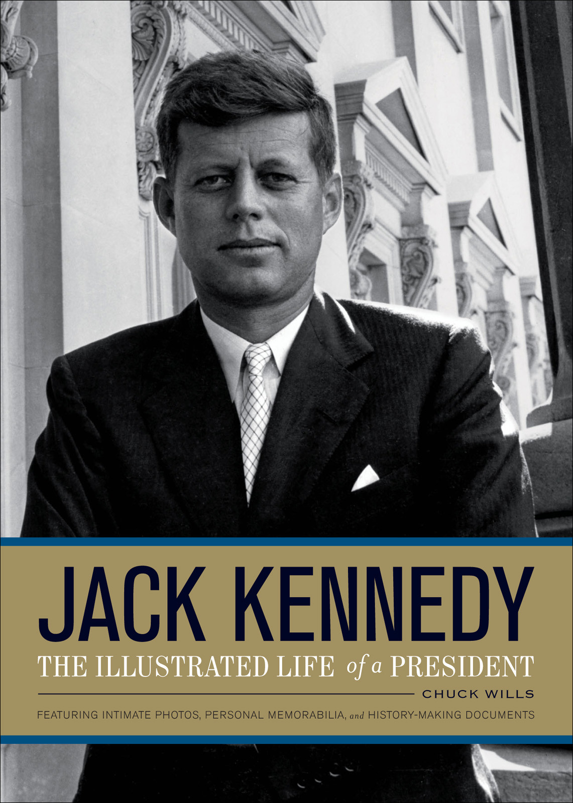 Jack Kennedy The Illustrated Life Of A President Chuck Wills