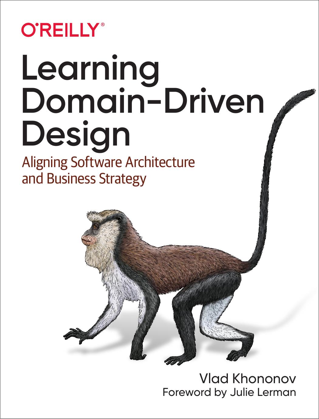 Learning Domaindriven Design Aligning Software Architecture And Business Strategy Vladik Khononov