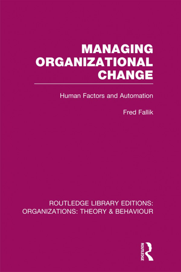 Managing Organizational Change Rle Organizations Human Factors And Automation Fred Fallik