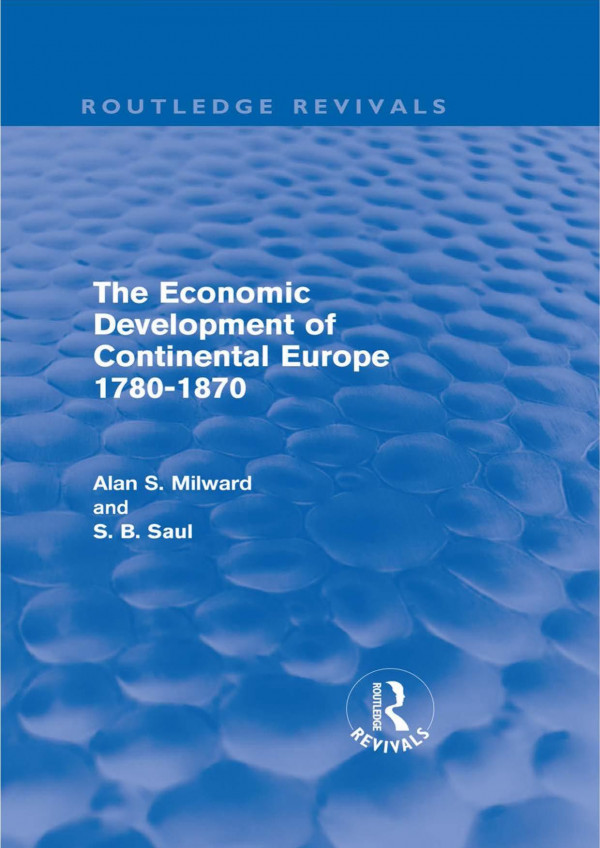 The Economic Development Of Continental Europe 17801870 Alan Milward S B Saul
