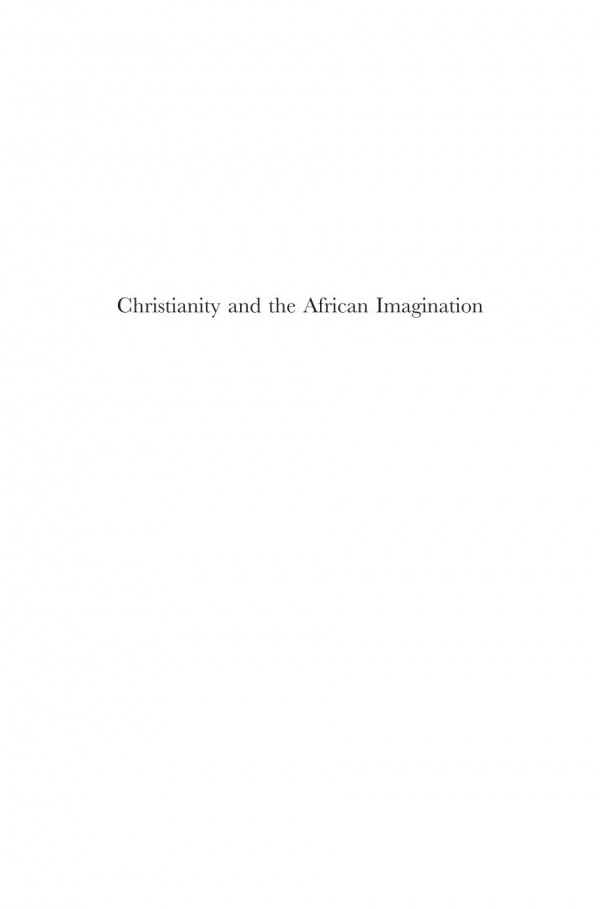Christianity And The African Imagination Essays In Honour Of Adrian Hastings 1st Edition David Maxwell Ingrid Lawrie