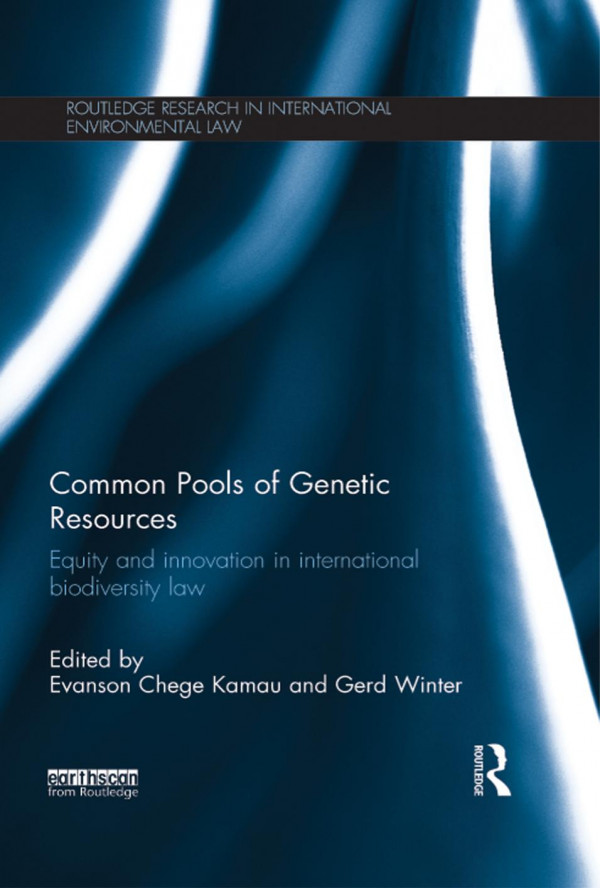 Common Pools Of Genetic Resources Equity And Innovation In International Biodiversity Law 1st Edition Evanson Chege Kamau Gerd Winter