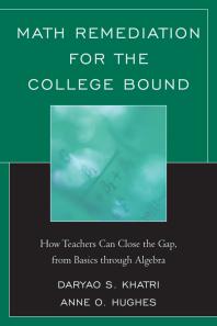 Math Remediation For The College Bound How Teachers Can Close The Gap From The Basics Through Algebra Daryao Khatri Anne O Hughes