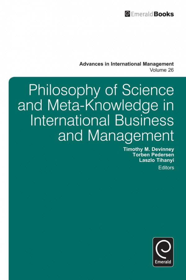 Philosophy Of Science And Metaknowledge In International Business And Management Timothy M Devinney Torben Pedersen Laszlo Tihanyi Timothy M Devinney Torben Pedersen Laszlo Tihanyi