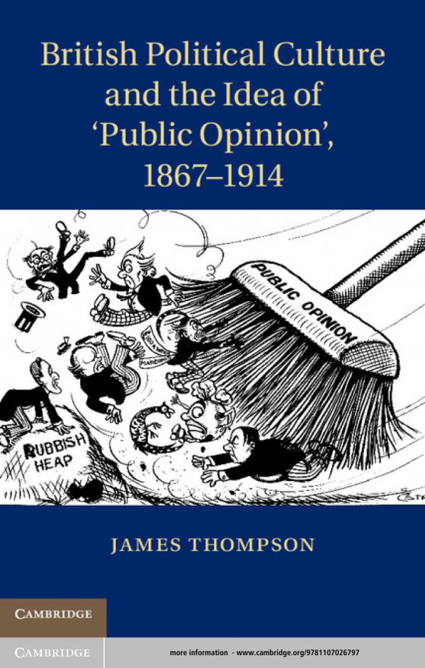British Political Culture And The Idea Of Public Opinion 18671914 James Thompson