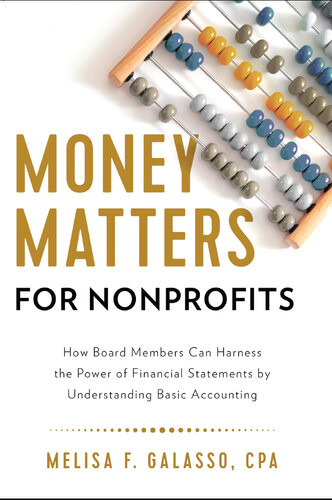 Money Matters For Nonprofits How Board Members Can Harness The Power Of Financial Statements By Understanding Basic Accounting Melisa F Galasso Cpa