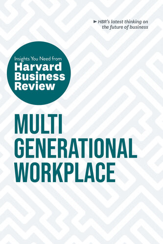 Multigenerational Workplace The Insights You Need From Harvard Business Review Harvard Business Review