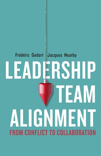 Leadership Team Alignment From Conflict To Collaboration 1st Edition Frdric Godart