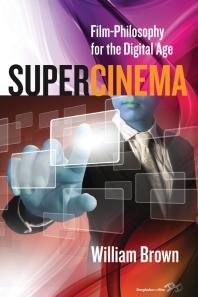 Supercinema Filmphilosophy For The Digital Age 1st Edition William Brown