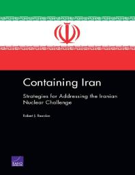 Containing Iran Strategies For Addressing The Iranian Nuclear Challenge 1st Edition Robert J Reardon