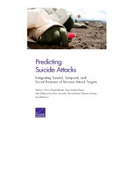 Predicting Suicide Attacks Integrating Spatial Temporal And Social Features Of Terrorist Attack Targets 1st Edition Walter L Perry Claude Berrebi Ryan Andrew Brown John Hollywood Amber Jaycocks Parisa Roshan Thomas Sullivan Lisa Miyashiro Walt L Perry