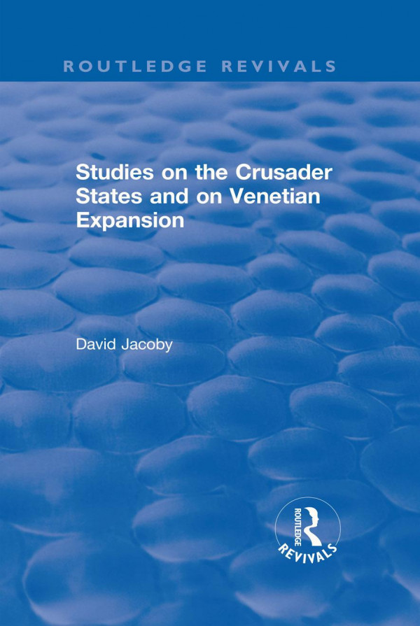 Studies On The Crusader States And On Venetian Expansion David Jacoby