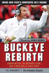 Buckeye Rebirth Urban Meyer An Inspired Team And A New Era At Ohio State Bill Rabinowitz Earle Bruce