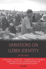 Variations On Uzbek Identity Strategic Choices Cognitive Schemas And Political Constraints In Identification Processes 1st Edition Peter Finke