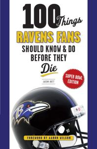 100 Things Ravens Fans Should Know Do Before They Die 1st Edition Jason Butt Aaron Wilson