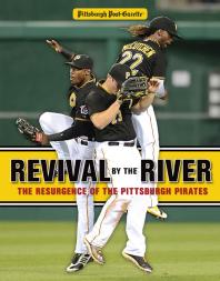 Revival By The River The Resurgence Of The Pittsburgh Pirates Pittsburgh Postgazette