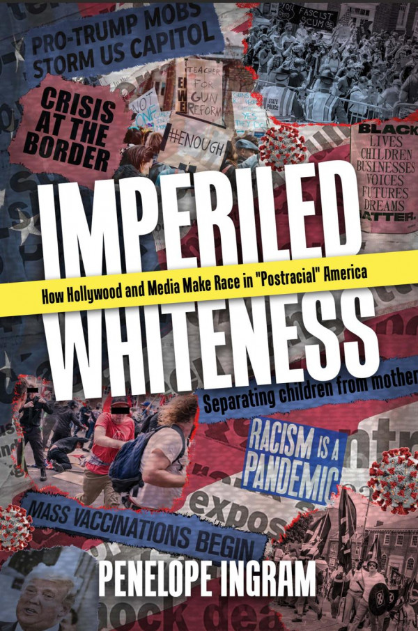 Imperiled Whiteness How Hollywood And Media Make Race In Postracial America Hardback Ed Penelope Ingram