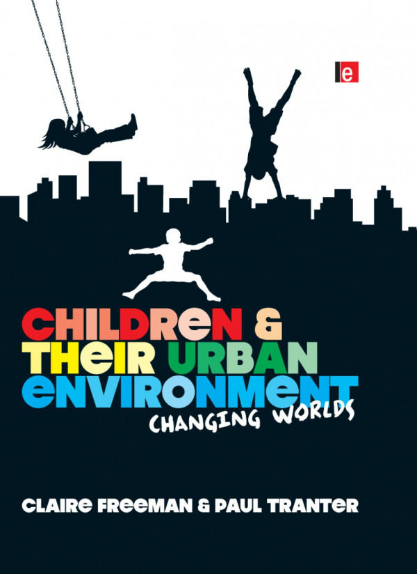 Children And Their Urban Environment Changing Worlds Claire Freeman Paul Tranter