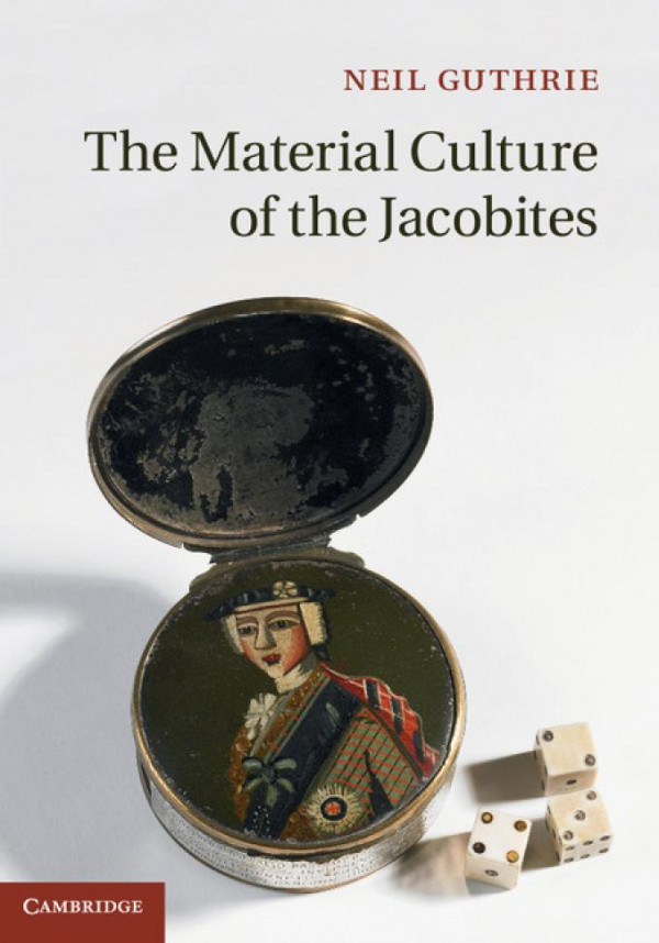 The Material Culture Of The Jacobites Neil Guthrie