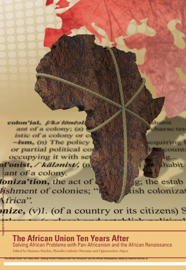 The African Union Ten Years After Solving African Problems With Panafricanism And The African Renaissance 1st Edition Mammo Muchie Phindil Lukheleolorunju Oghenerobor Akpor