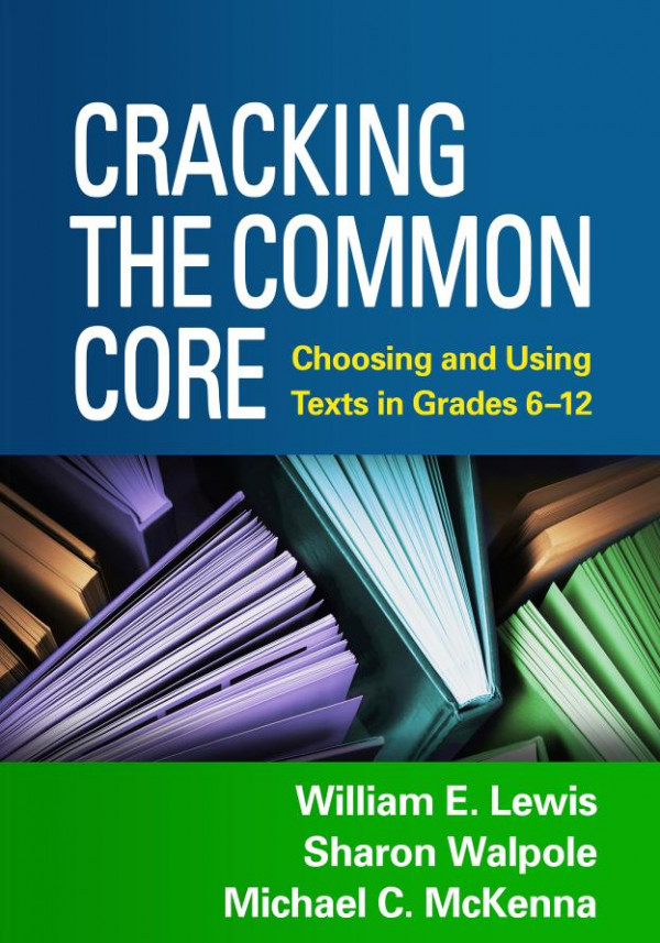 Cracking The Common Core Choosing And Using Texts In Grades 612 William E Lewis Sharon Walpole Michael C Mckenna Jeffrey Menzer Jacob Nagy