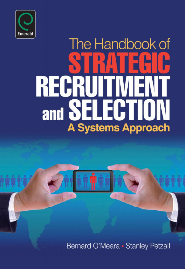 Handbook Of Strategic Recruitment And Selection A Systems Approach Bernard Omeara Stanley Petzall