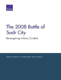 The 2008 Battle Of Sadr City Reimagining Urban Combat 1st Edition David E Johnson M Wade Markel Brian Shannon