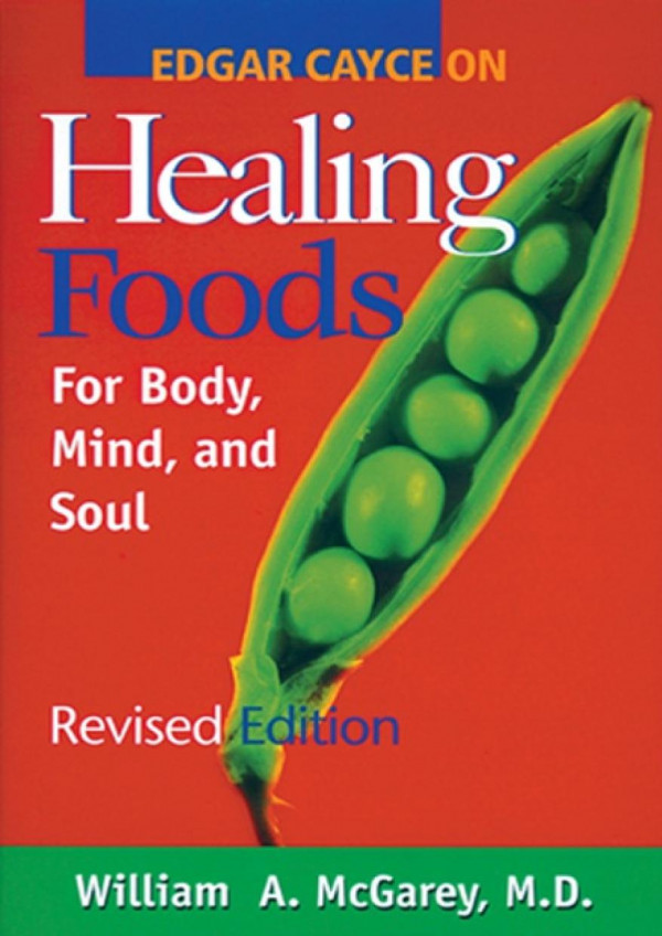 Edgar Cayce On Healing Foods For Body Mind And Soul Revised William A Mcgarey Md