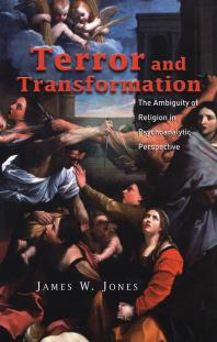 Terror And Transformation The Ambiguity Of Religion In Psychoanalytic Perspective James W Jones